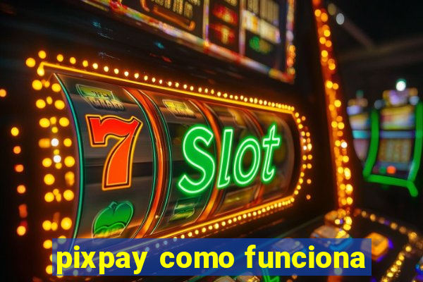 pixpay como funciona